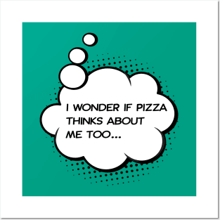 i wonder if pizza thinks about me too Green Posters and Art